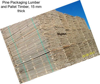 Pine Packaging Lumber and Pallet Timber, 15 mm thick