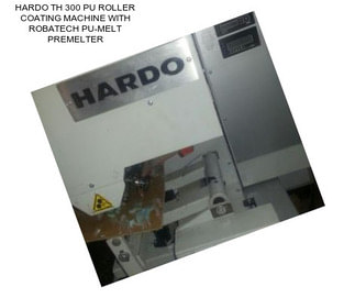 HARDO TH 300 PU ROLLER COATING MACHINE WITH ROBATECH PU-MELT PREMELTER