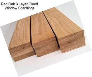 Red Oak 3 Layer Glued Window Scantlings