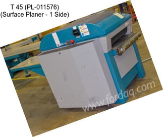 T 45 (PL-011576) (Surface Planer - 1 Side)