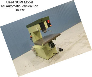 Used SCMI Model R9 Automatic Vertical Pin Router