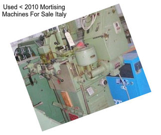Used < 2010 Mortising Machines For Sale Italy