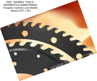 HDS . SAWMILL TOOLS - SEGMENTS & SIZING RINGS, Tungsten Carbide- and Stellite- tipped (TCT + ST)