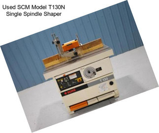 Used SCM Model T130N Single Spindle Shaper