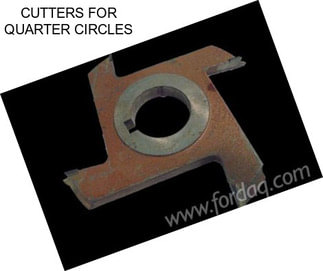 CUTTERS FOR QUARTER CIRCLES