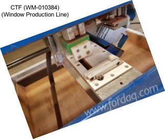 CTF (WM-010384) (Window Production Line)