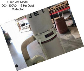 Used Jet Model DC-1100VX 1.5 Hp Dust Collector