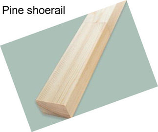 Pine shoerail