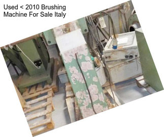 Used < 2010 Brushing Machine For Sale Italy