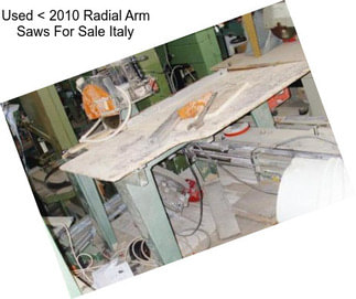 Used < 2010 Radial Arm Saws For Sale Italy