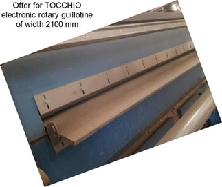 Offer for TOCCHIO electronic rotary guillotine of width 2100 mm