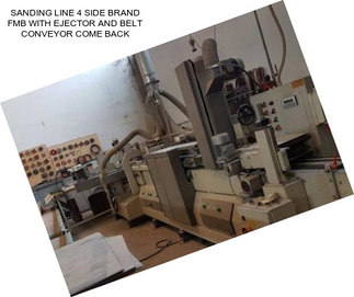 SANDING LINE 4 SIDE BRAND FMB WITH EJECTOR AND BELT CONVEYOR COME BACK