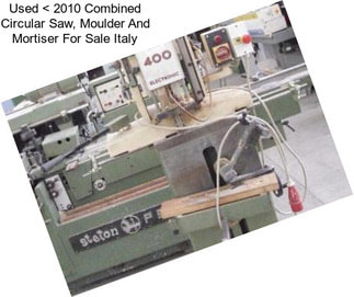 Used < 2010 Combined Circular Saw, Moulder And Mortiser For Sale Italy