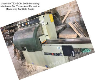 Used SINTEX-SCM 2009 Moulding Machines For Three- And Four-side Machining For Sale Spain