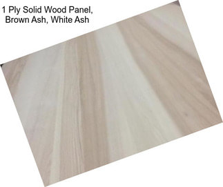 1 Ply Solid Wood Panel, Brown Ash, White Ash