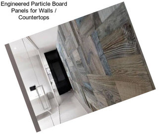 Engineered Particle Board Panels for Walls / Countertops