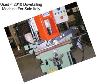 Used < 2010 Dovetailing Machine For Sale Italy
