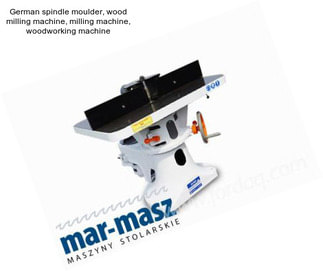 German spindle moulder, wood milling machine, milling machine, woodworking machine