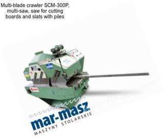 Multi-blade crawler SCM-300P, multi-saw, saw for cutting boards and slats with piles