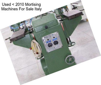 Used < 2010 Mortising Machines For Sale Italy