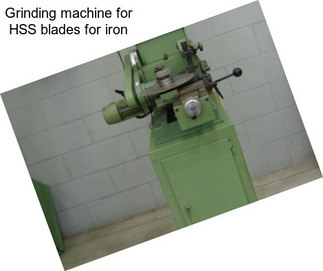 Grinding machine for HSS blades for iron