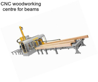 CNC woodworking centre for beams