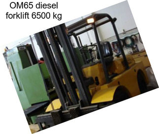 OM65 diesel forklift 6500 kg