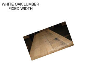 WHITE OAK LUMBER FIXED WIDTH