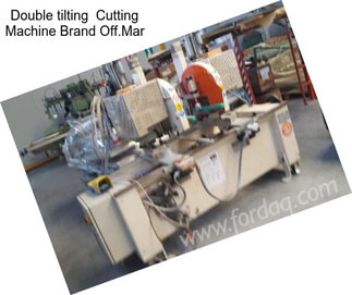 Double tilting  Cutting Machine Brand Off.Mar