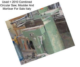Used < 2010 Combined Circular Saw, Moulder And Mortiser For Sale Italy