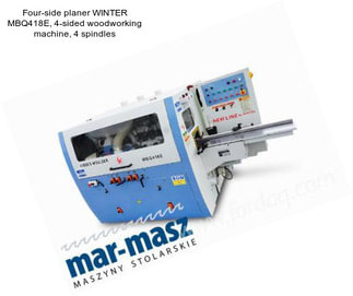 Four-side planer WINTER MBQ418E, 4-sided woodworking machine, 4 spindles