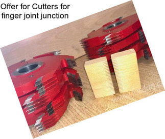 Offer for Cutters for finger joint junction