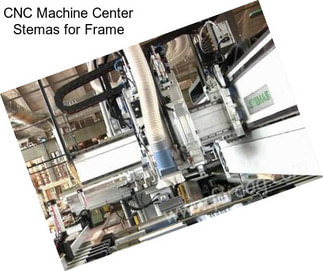CNC Machine Center Stemas for Frame