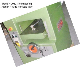 Used < 2010 Thicknessing Planer- 1 Side For Sale Italy