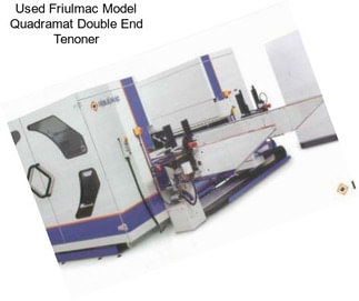 Used Friulmac Model Quadramat Double End Tenoner