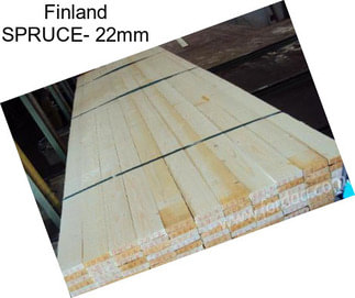 Finland SPRUCE- 22mm