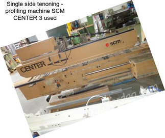 Single side tenoning - profiling machine SCM CENTER 3 used