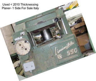 Used < 2010 Thicknessing Planer- 1 Side For Sale Italy