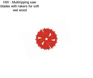 HW - Multiripping saw blades with rakers for soft wet wood