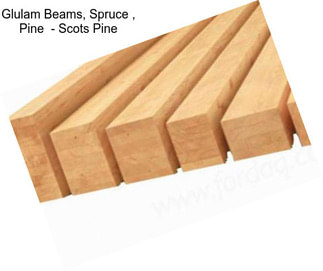 Glulam Beams, Spruce , Pine  - Scots Pine