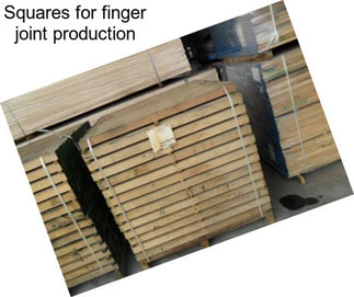 Squares for finger joint production
