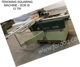 TENONING SQUARING MACHINE - SCM SI 12 TW