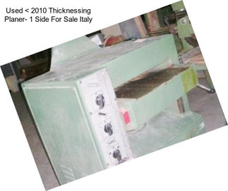Used < 2010 Thicknessing Planer- 1 Side For Sale Italy