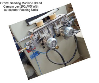 Orbital Sanding Machine Brand Camam Lec 200/AVS With Autocenter Feeding Units
