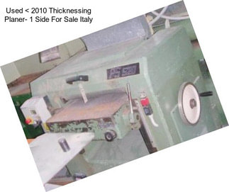 Used < 2010 Thicknessing Planer- 1 Side For Sale Italy