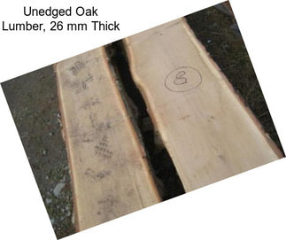 Unedged Oak Lumber, 26 mm Thick