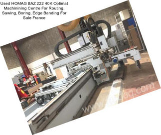 Used HOMAG BAZ 222 40K Optimat Machinining Centre For Routing, Sawing, Boring, Edge Banding For Sale France
