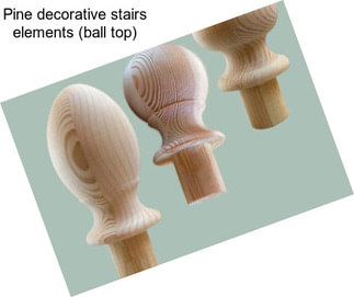 Pine decorative stairs elements (ball top)