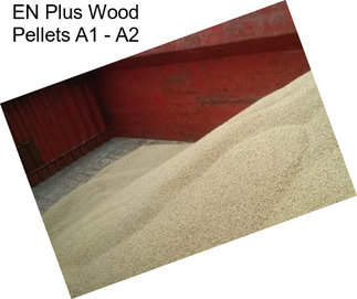 EN Plus Wood Pellets A1 - A2