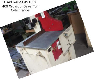Used RAIMANN UKS 400 Crosscut Saws For Sale France